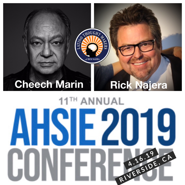 Latino Thought Makers with Rick Najera Announces New Show at 2019 AHSIE Conference; Special Guest Cheech Marin 4/16/19