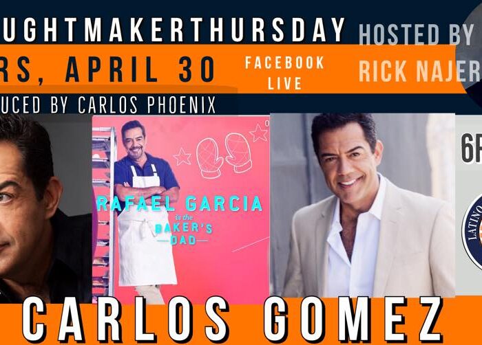 Latino Thought Makers, Rick Najera in conversation with Carlos Gomez on 4/30/20